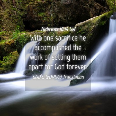 Picture 04 - Hebrews 10:14 GW - With one sacrifice he accomplished the work of - Bible Verse Picture