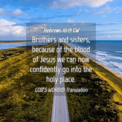 Picture 04 - Hebrews 10:19 GW - Brothers and sisters, because of the blood of - Bible Verse Picture