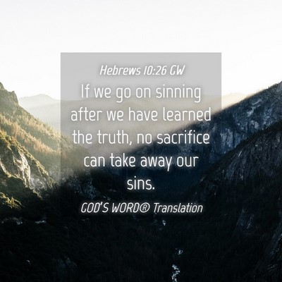 Picture 04 - Hebrews 10:26 GW - If we go on sinning after we have learned the - Bible Verse Picture