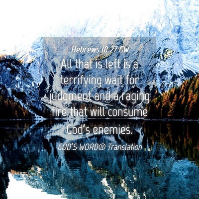 Picture 04 - Hebrews 10:27 GW - All that is left is a terrifying wait for - Bible Verse Picture