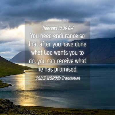 Picture 04 - Hebrews 10:36 GW - You need endurance so that after you have done - Bible Verse Picture