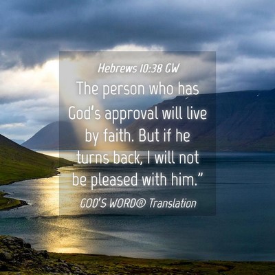Picture 04 - Hebrews 10:38 GW - The person who has God’s approval will live by - Bible Verse Picture