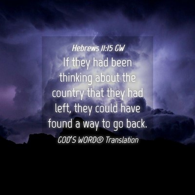 Picture 04 - Hebrews 11:15 GW - If they had been thinking about the country that - Bible Verse Picture