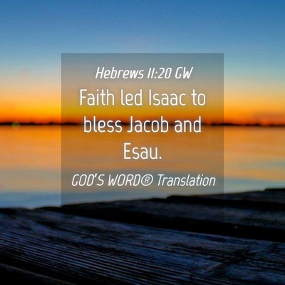 Picture 04 - Hebrews 11:20 GW - Faith led Isaac to bless Jacob and - Bible Verse Picture