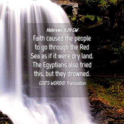 Picture 04 - Hebrews 11:29 GW - Faith caused the people to go through the Red Sea - Bible Verse Picture