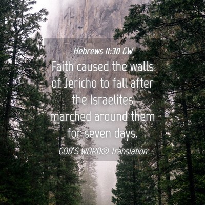 Picture 04 - Hebrews 11:30 GW - Faith caused the walls of Jericho to fall after - Bible Verse Picture