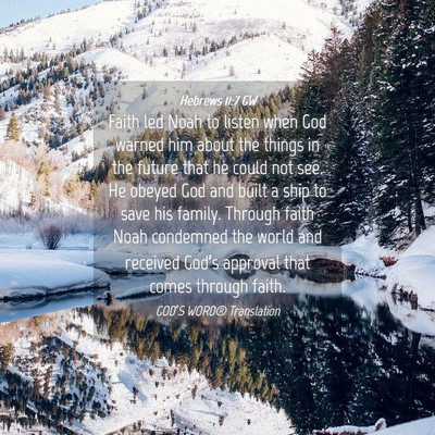 Picture 04 - Hebrews 11:7 GW - Faith led Noah to listen when God warned him - Bible Verse Picture