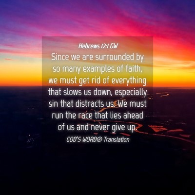 Picture 04 - Hebrews 12:1 GW - Since we are surrounded by so many examples of - Bible Verse Picture
