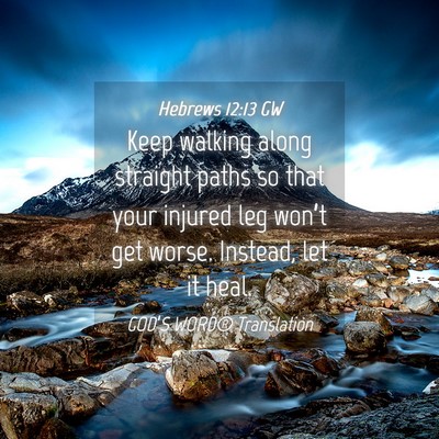 Picture 04 - Hebrews 12:13 GW - Keep walking along straight paths so that your - Bible Verse Picture