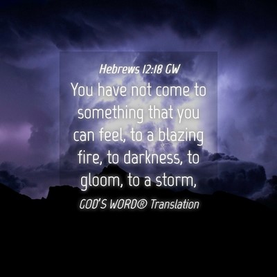 Picture 04 - Hebrews 12:18 GW - You have not come to something that you can feel, - Bible Verse Picture