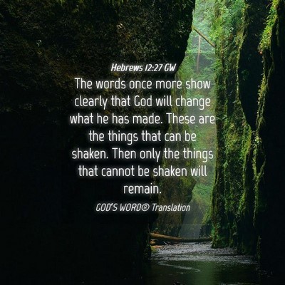 Picture 04 - Hebrews 12:27 GW - The words once more show clearly that God will - Bible Verse Picture