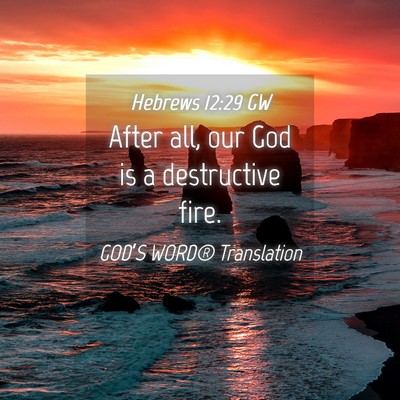 Picture 04 - Hebrews 12:29 GW - After all, our God is a destructive - Bible Verse Picture