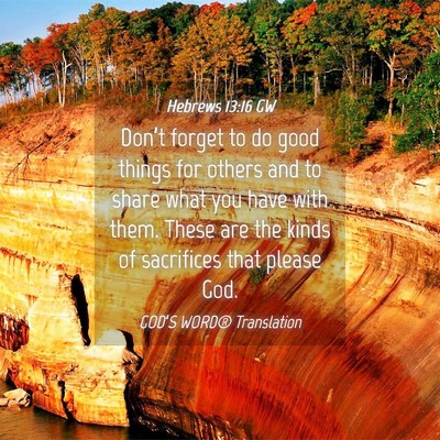 Picture 04 - Hebrews 13:16 GW - Don’t forget to do good things for others and - Bible Verse Picture