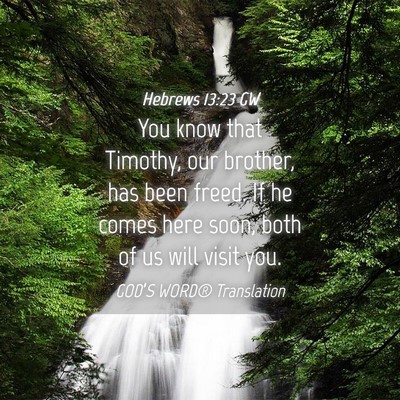 Picture 04 - Hebrews 13:23 GW - You know that Timothy, our brother, has been - Bible Verse Picture