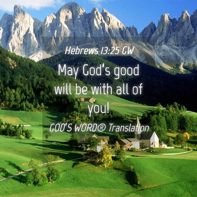 Picture 04 - Hebrews 13:25 GW - May God’s good will be with all of - Bible Verse Picture