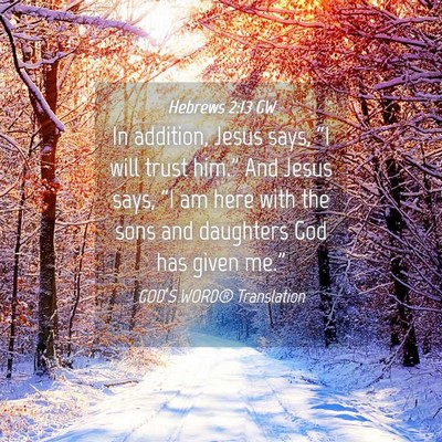 Picture 04 - Hebrews 2:13 GW - In addition, Jesus says, “I will trust him.” - Bible Verse Picture