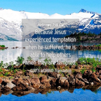 Picture 04 - Hebrews 2:18 GW - Because Jesus experienced temptation when he - Bible Verse Picture