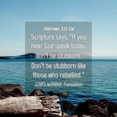 Picture 04 - Hebrews 3:15 GW - Scripture says, “If you hear God speak today, - Bible Verse Picture