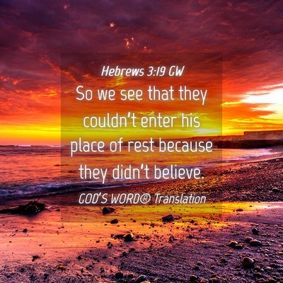 Picture 04 - Hebrews 3:19 GW - So we see that they couldn’t enter his place of - Bible Verse Picture
