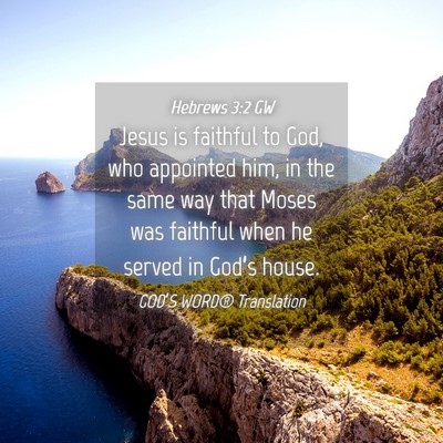 Picture 04 - Hebrews 3:2 GW - Jesus is faithful to God, who appointed him, in - Bible Verse Picture