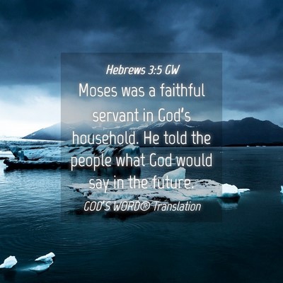 Picture 04 - Hebrews 3:5 GW - Moses was a faithful servant in God’s - Bible Verse Picture