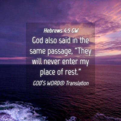 Picture 04 - Hebrews 4:5 GW - God also said in the same passage, “They will - Bible Verse Picture