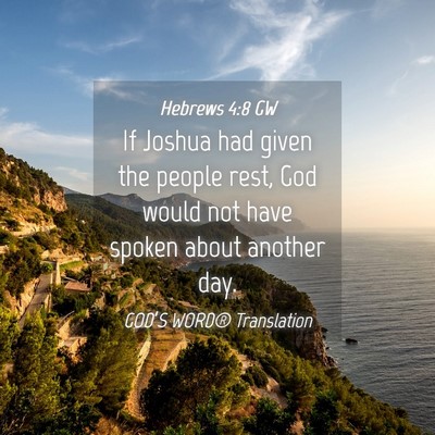 Picture 04 - Hebrews 4:8 GW - If Joshua had given the people rest, God would - Bible Verse Picture