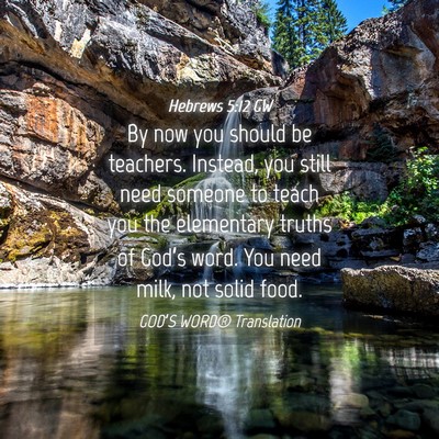 Picture 04 - Hebrews 5:12 GW - By now you should be teachers. Instead, you still - Bible Verse Picture