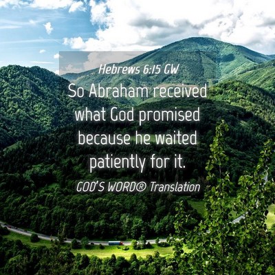 Picture 04 - Hebrews 6:15 GW - So Abraham received what God promised because he - Bible Verse Picture
