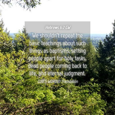 Picture 04 - Hebrews 6:2 GW - We shouldn’t repeat the basic teachings about - Bible Verse Picture