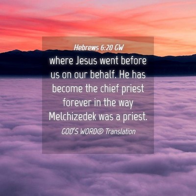 Picture 04 - Hebrews 6:20 GW - where Jesus went before us on our behalf. He has - Bible Verse Picture