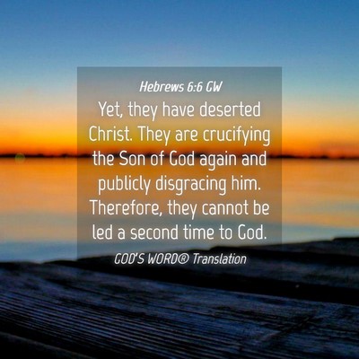 Picture 04 - Hebrews 6:6 GW - Yet, they have deserted Christ. They are - Bible Verse Picture