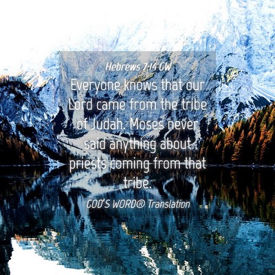 Picture 04 - Hebrews 7:14 GW - Everyone knows that our Lord came from the tribe - Bible Verse Picture