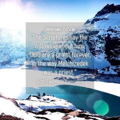 Picture 04 - Hebrews 7:17 GW - The Scriptures say the following about him: - Bible Verse Picture