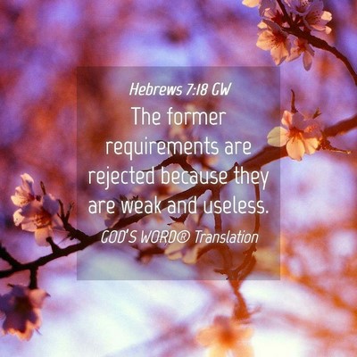 Picture 04 - Hebrews 7:18 GW - The former requirements are rejected because they - Bible Verse Picture