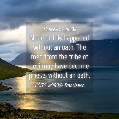 Picture 04 - Hebrews 7:20 GW - None of this happened without an oath. The men - Bible Verse Picture