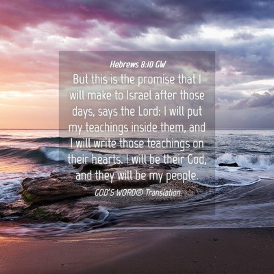 Picture 04 - Hebrews 8:10 GW - But this is the promise that I will make to - Bible Verse Picture