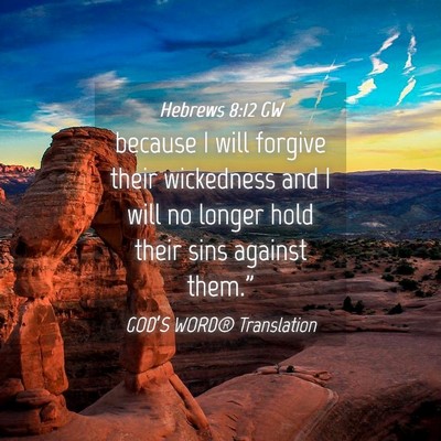 Picture 04 - Hebrews 8:12 GW - because I will forgive their wickedness and I - Bible Verse Picture