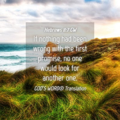 Picture 04 - Hebrews 8:7 GW - If nothing had been wrong with the first promise, - Bible Verse Picture
