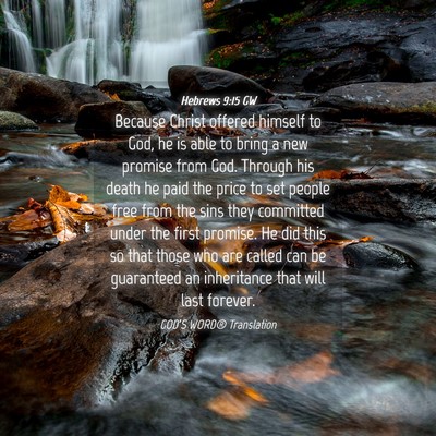 Picture 04 - Hebrews 9:15 GW - Because Christ offered himself to God, he is able - Bible Verse Picture