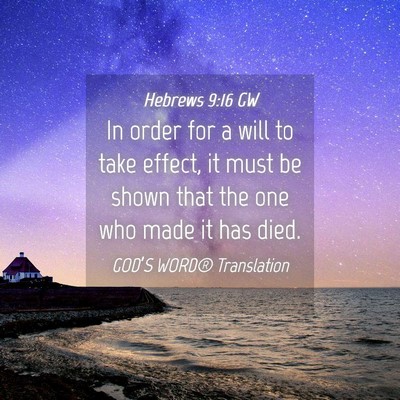 Picture 04 - Hebrews 9:16 GW - In order for a will to take effect, it must be - Bible Verse Picture