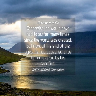 Picture 04 - Hebrews 9:26 GW - Otherwise, he would have had to suffer many times - Bible Verse Picture