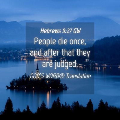Picture 04 - Hebrews 9:27 GW - People die once, and after that they are - Bible Verse Picture