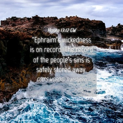 Picture 04 - Hosea 13:12 GW - “Ephraim’s wickedness is on record. The - Bible Verse Picture