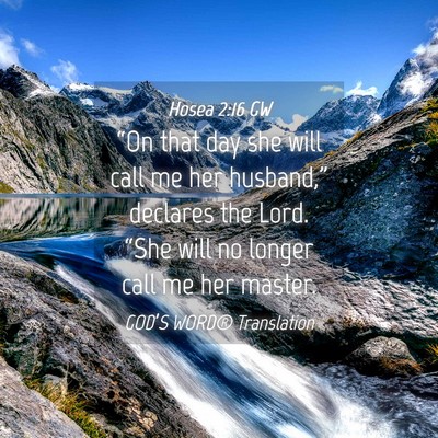 Picture 04 - Hosea 2:16 GW - “On that day she will call me her husband,” - Bible Verse Picture