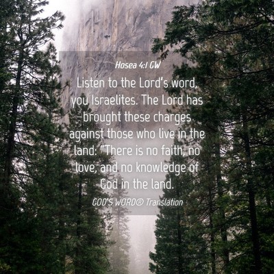 Picture 04 - Hosea 4:1 GW - Listen to the Lord’s word, you Israelites. The - Bible Verse Picture