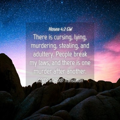 Picture 04 - Hosea 4:2 GW - There is cursing, lying, murdering, stealing, and - Bible Verse Picture