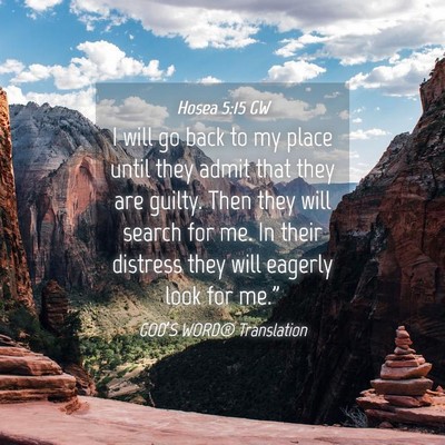Picture 04 - Hosea 5:15 GW - I will go back to my place until they admit that - Bible Verse Picture
