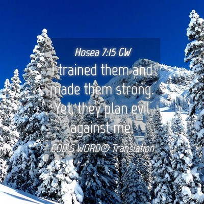 Picture 04 - Hosea 7:15 GW - I trained them and made them strong. Yet, they - Bible Verse Picture