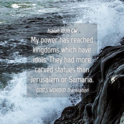 Picture 04 - Isaiah 10:10 GW - My power has reached kingdoms which have idols. - Bible Verse Picture